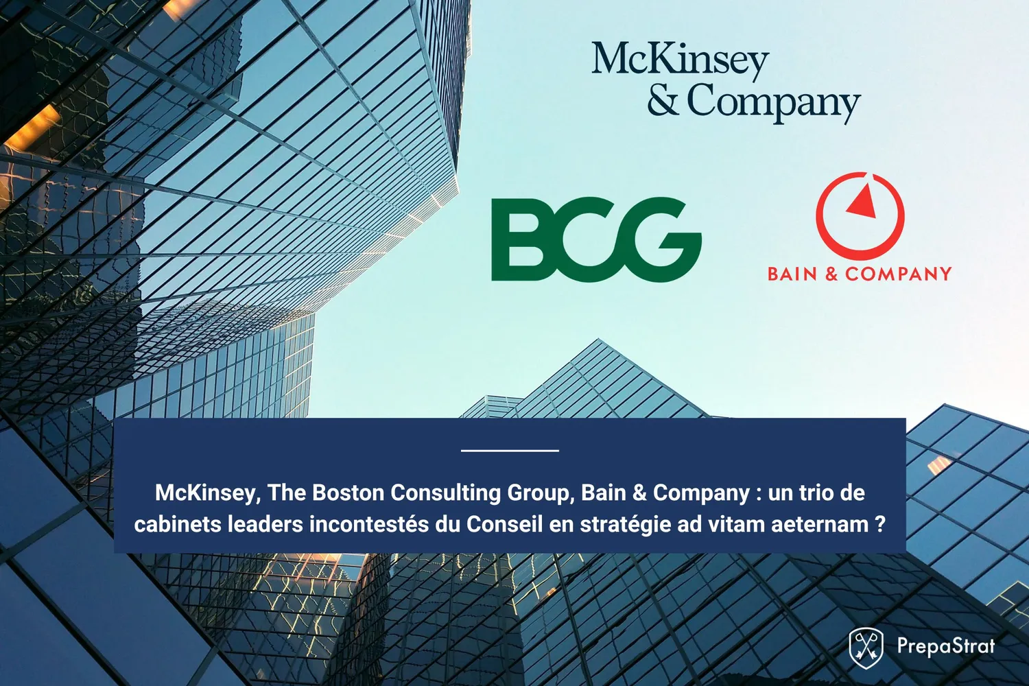 McKinsey, The Boston Consulting Group, Bain & Company - Un trio de cabinets leaders incontestés du Conseil en stratégie ad vitam aeternam